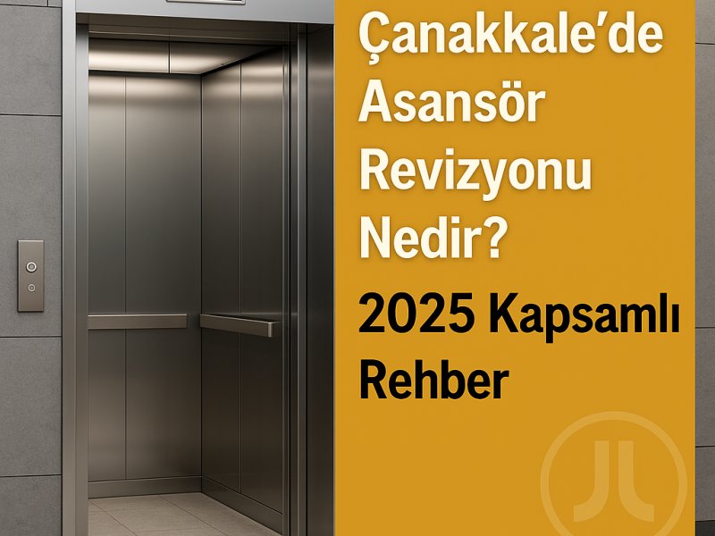 Çanakkale’de Asansör Revizyonu Nedir? 2025 Kapsamlı Rehber
